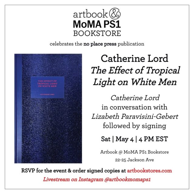 Book Launch Today: Catherine Lord. The Effect of Tropical Light on White Men | Artbook @ MoMA PS1 Bookstore