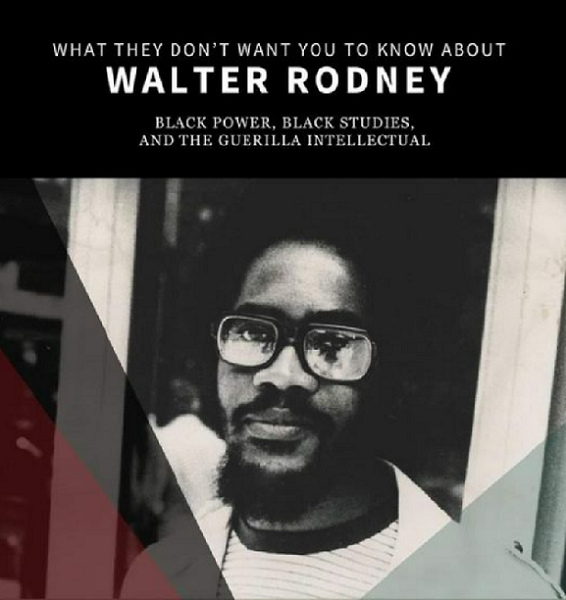Symposium: “What They Don’t Want You to Know About Walter Rodney”