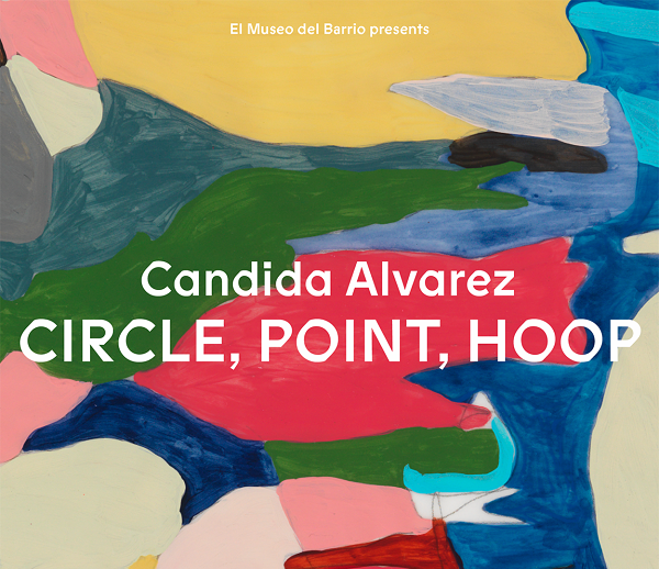 Exhibition— “Cándida Álvarez: Circle, Point, Hoop”