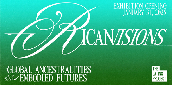 Exhibition— “RicanVisions: Global Ancestralities and Embodied Futures”