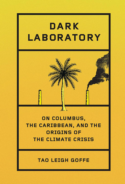 New Book— “Dark Laboratory: On Columbus, the Caribbean, and the Origins of the Climate Crisis”