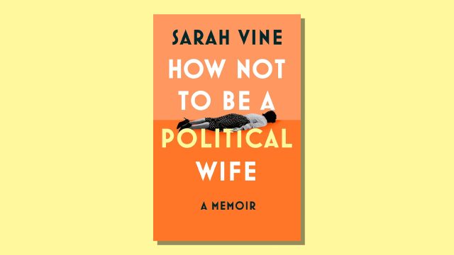 How Not to Be a Political Wife: Sarah Vine offers 'ringside seat' to British government