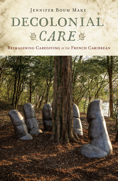 New Book— “Decolonial Care: Reimagining Caregiving in the French Caribbean”