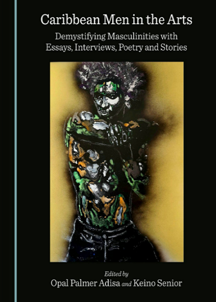 New Book— “Caribbean Men in the Arts: Demystifying Masculinities…”