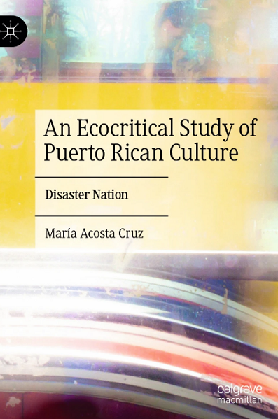 New Book— “An Ecocritical Study of Puerto Rican Culture: Disaster Nation”