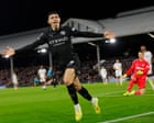 Manchester City hold off heroic Fulham fightback to win nine-goal epic