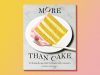 One great cookbook: Natasha Pickowicz’s ‘More Than Cake’