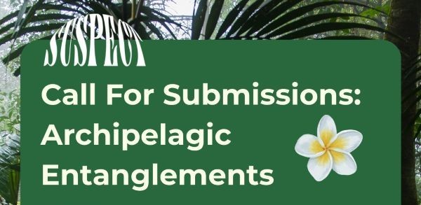 Call for Submissions: Archipelagic Entanglements
