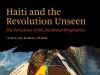 Book Talk— “Haiti and the Revolution unseen: The Persistence of the Decolonial Imagination”
