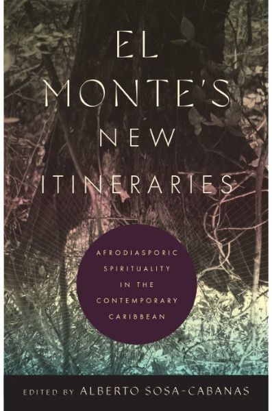 New Book— “El Monte’s New Itineraries: Afrodiasporic Spirituality in the Contemporary Caribbean”