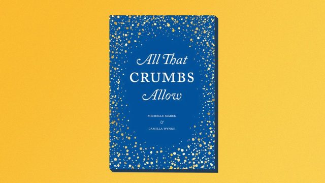 One great cookbook: ‘All That Crumbs Allow’ by Michelle Marek and Camilla Wynne