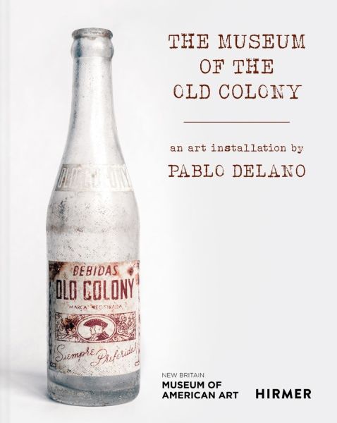 New Book— “The Museum of the Old Colony: An Art Installation by Pablo Delano”