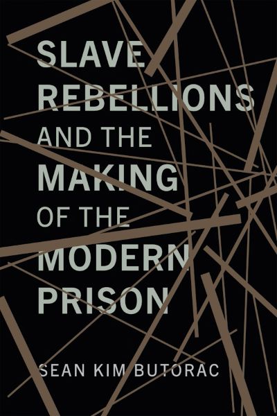 New Book: “Slave Rebellions and the Making of the Modern Prison”