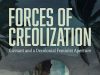 New Book— “Forces of Creolization: Glissant and a Decolonial Feminist Aperture”